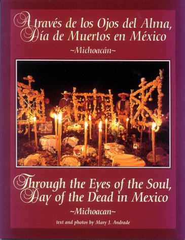 A traves de los Ojos del Alma, dia de muertos en Mexico/ Through the Eyes of the Soul, Day of the Dead in Mexico: Through the Eyes of the Soul, Day of the Dead in Mexico (Michoacan Volume 1) Social Sciences