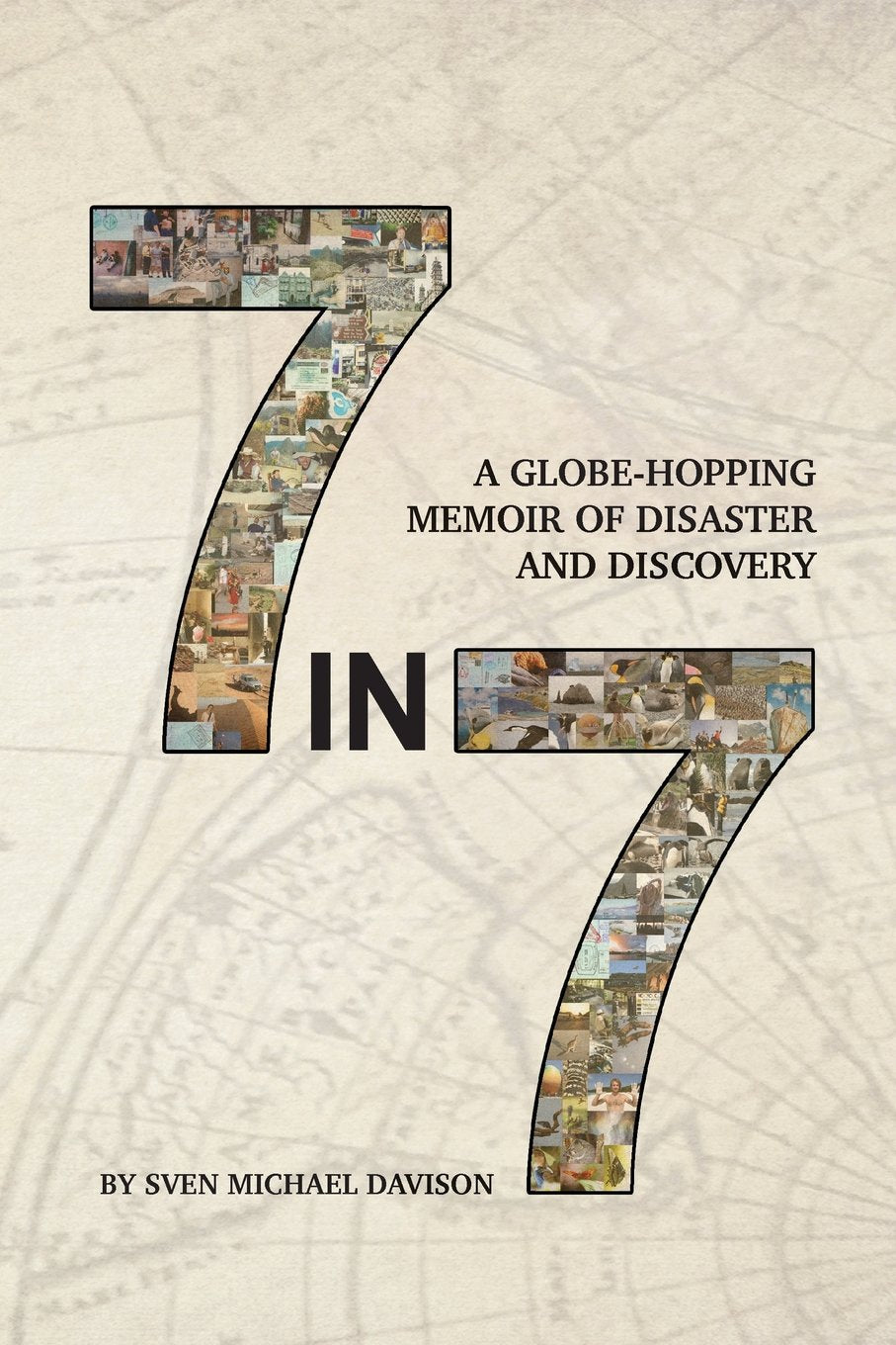 7 in 7: A Globe-Hopping Memoir of Disaster and Discovery book