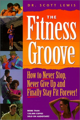 The Fitness Groove: How to Never Stop, Never Give Up and Finally Stay Fit Forever! Health, Nutrition & Fitness