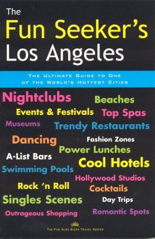 The Fun Seeker's Los Angeles: The Ultimate Guide to One of the World's Hottest Cities (Fun Also Rises Travel) Travel Guides
