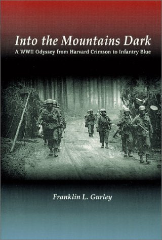 Into the Mountains Dark: A Ww II Odyssey from Harvard Crimson to Infantry Blue book