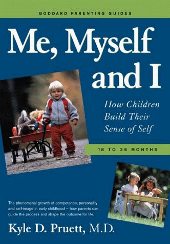 Me, Myself and I: How Children Build Their Sense of Self : 18 to 36 Months (Goddard Parenting Guides) Books