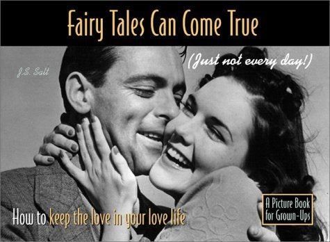Fairy Tales Can Come True (Just Not Every Day): How to Keep the Love in Your Love Life : A Picture Book for Grown-Ups Parents & Children