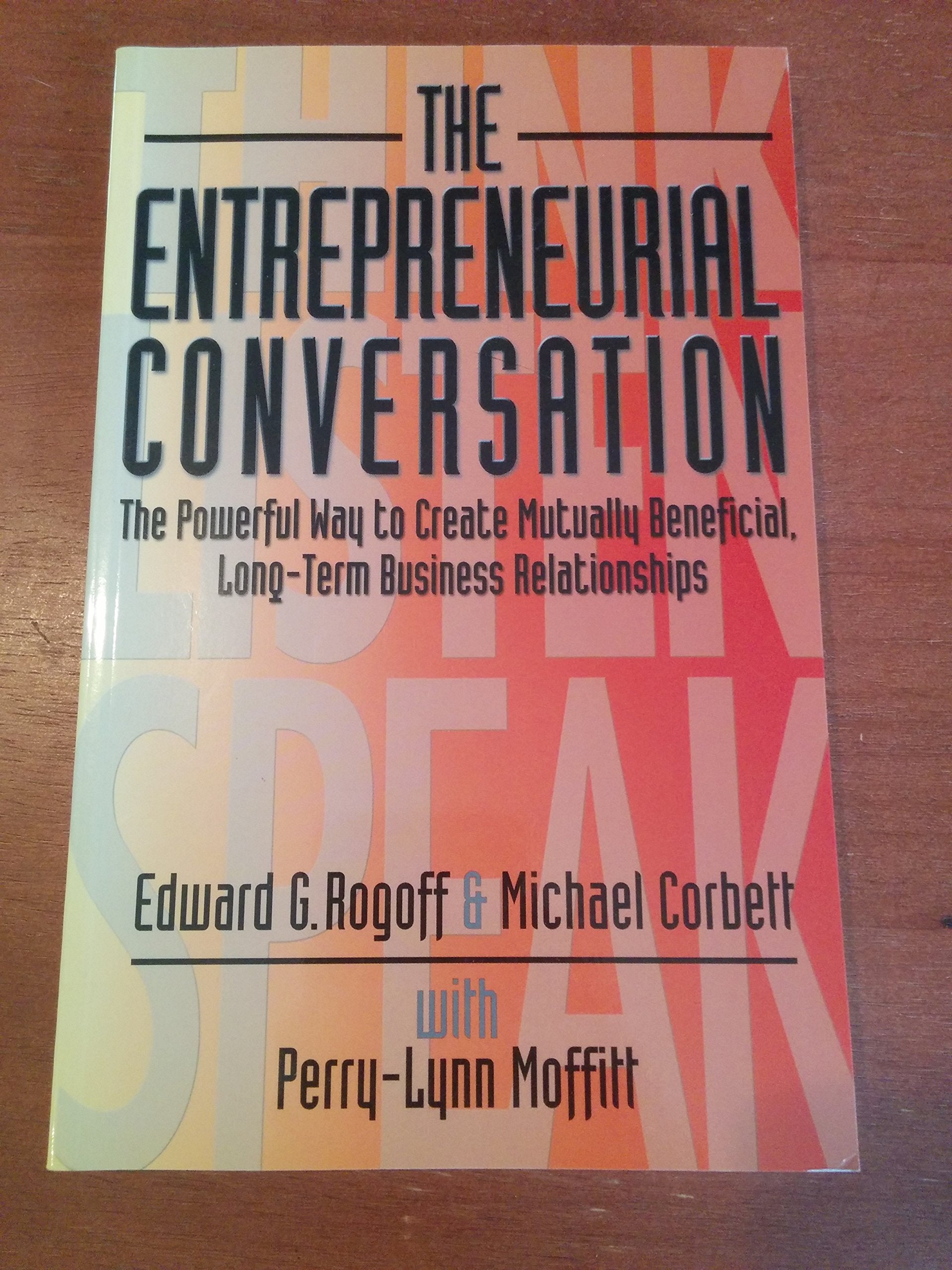 The Entrepreneurial Conversation: The Powerful Way to Create Mutually Beneficial, Long-term Business Relationships book