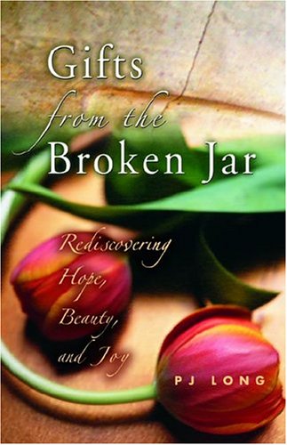 Gifts From The Broken Jar: Rediscovering Hope, Beauty, And Joy book