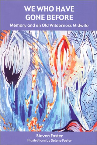We Who Have Gone Before: Memory and an Old Wilderness Midwife by Steven Foster (2002-06-02) Books