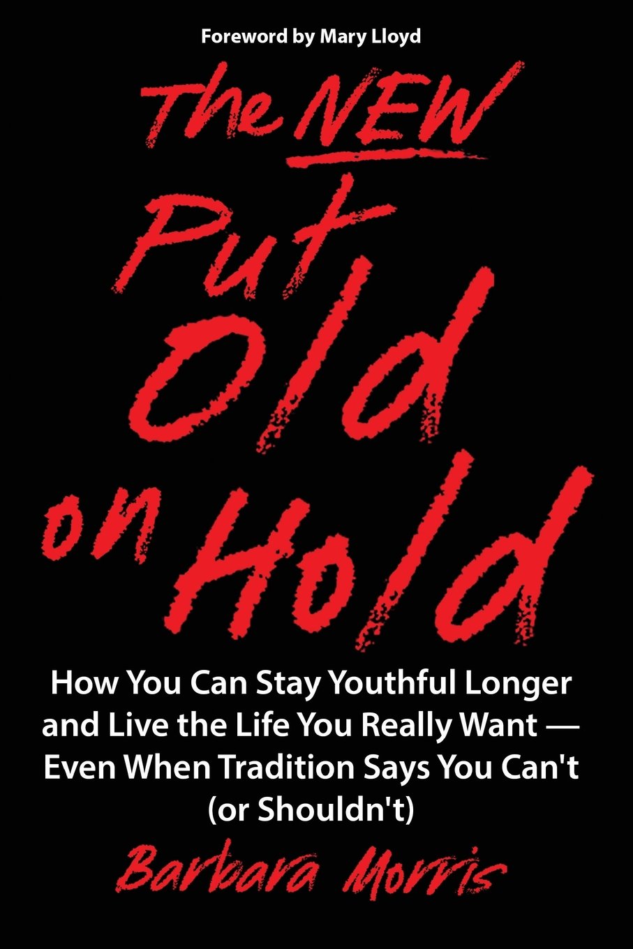 The New Put Old on Hold: How You Can Stay Youthful Longer and Live the Life You Really Want -- Even When Tradition Says You Can't (or Shouldn't) Business, Finance & Career