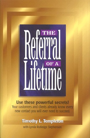 The Referral of a Lifetime: Your Customers and Clients Already Know Every New Contact You Will Ever Need to Succeed book