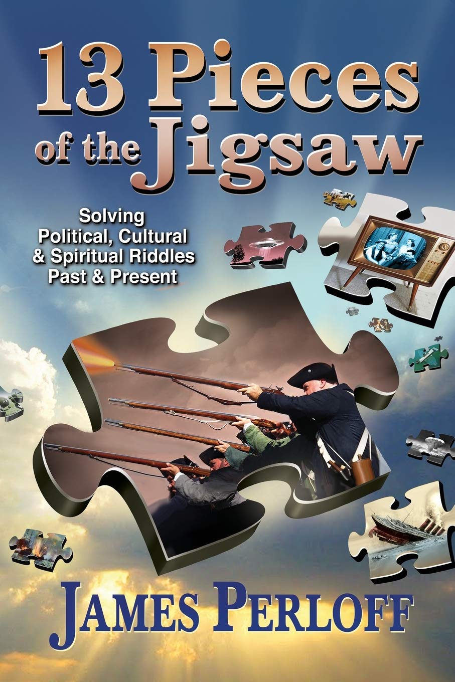 Thirteen Pieces of the Jigsaw: Solving Political, Cultural and Spiritual Riddles, Past and Present book