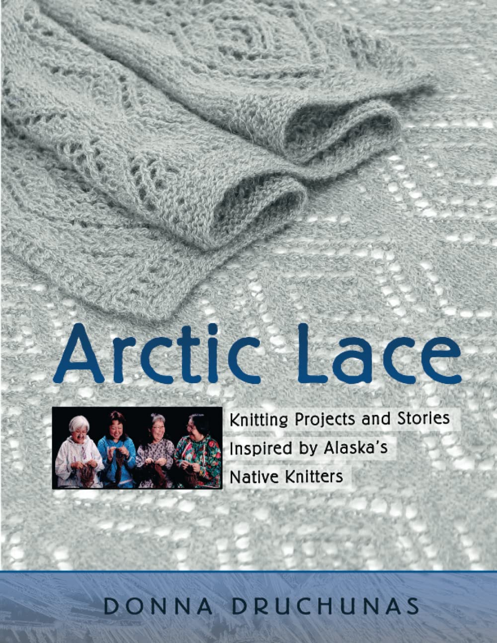 Arctic Lace: Knitting Projects and Stories Inspired by Alaska's Native Knitters Hobbies & Crafts
