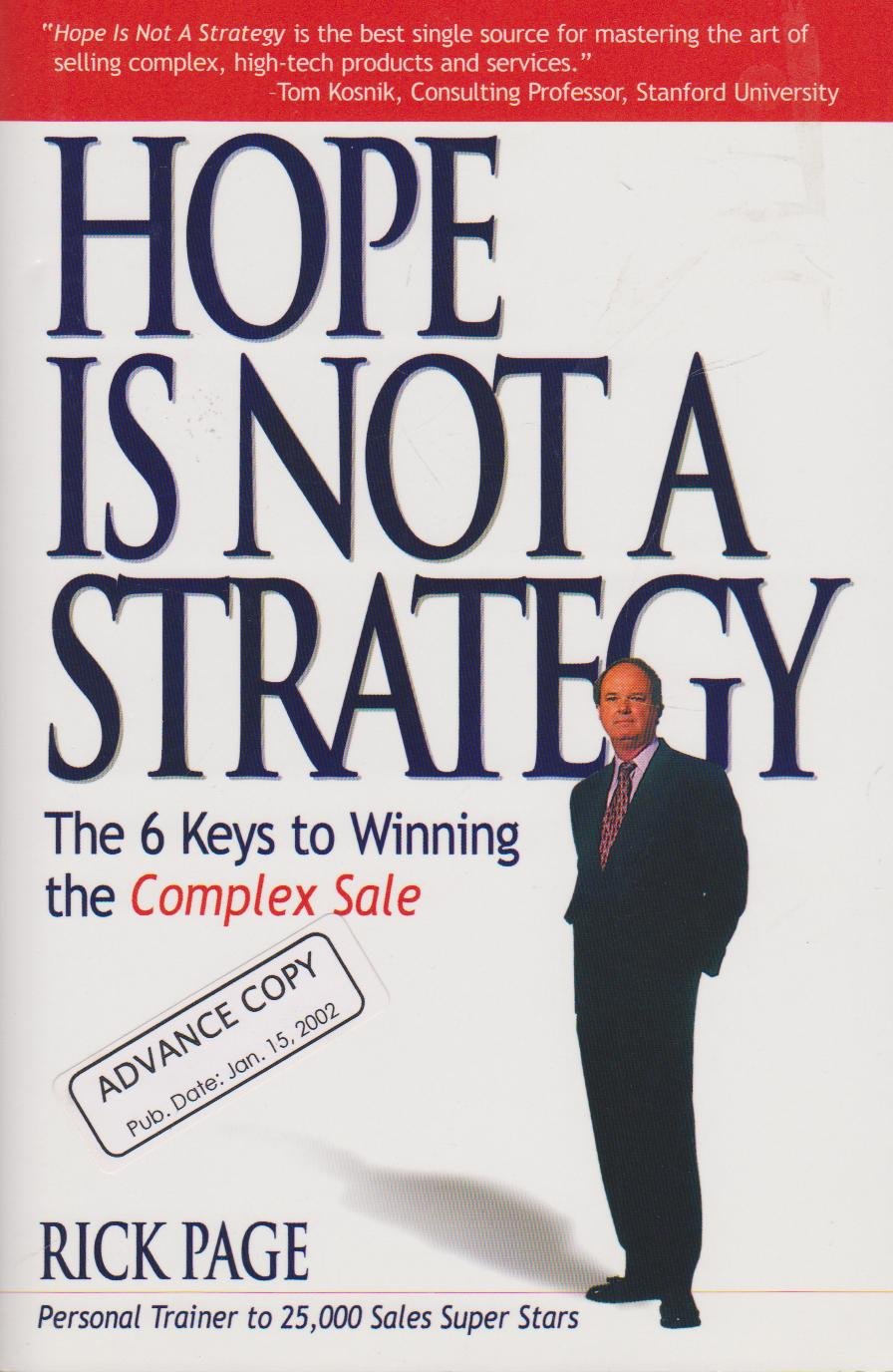 Hope Is Not a Strategy: The 6 Keys to Winning the Complex Sale Business, Finance & Career