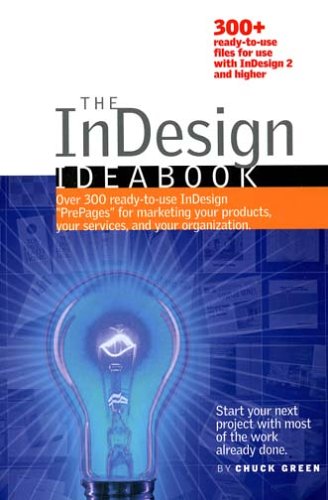 The InDesign Ideabook: Over 300 Ready-to-Use InDesign "PrePages" for Marketing Your Products, Your Services, and Your Organization Books