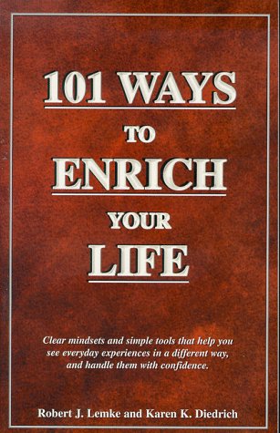 101 Ways to Enrich Your Life: Clear Mindsets & Simple Tools That Help You See Everyday Experiences in a Different Way, & Handle Them With Confidence Business, Finance & Career