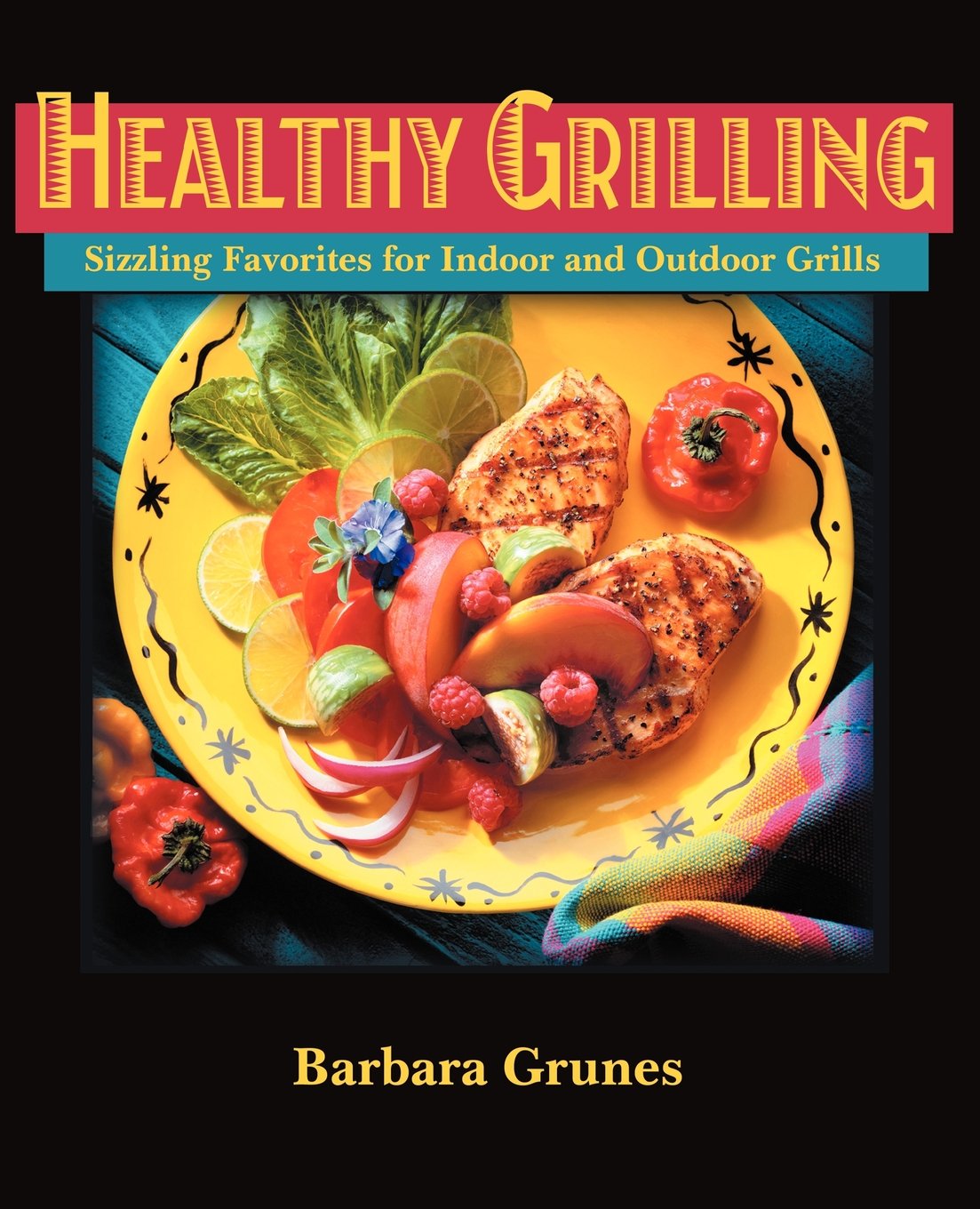 Healthy Grilling: Sizzling Favorites for Indoor and Outdoor Grills book