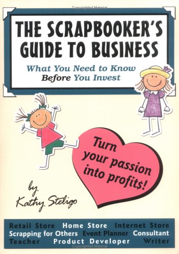The Scrapbooker's Guide to Business: What You Need to Know Before You Invest book