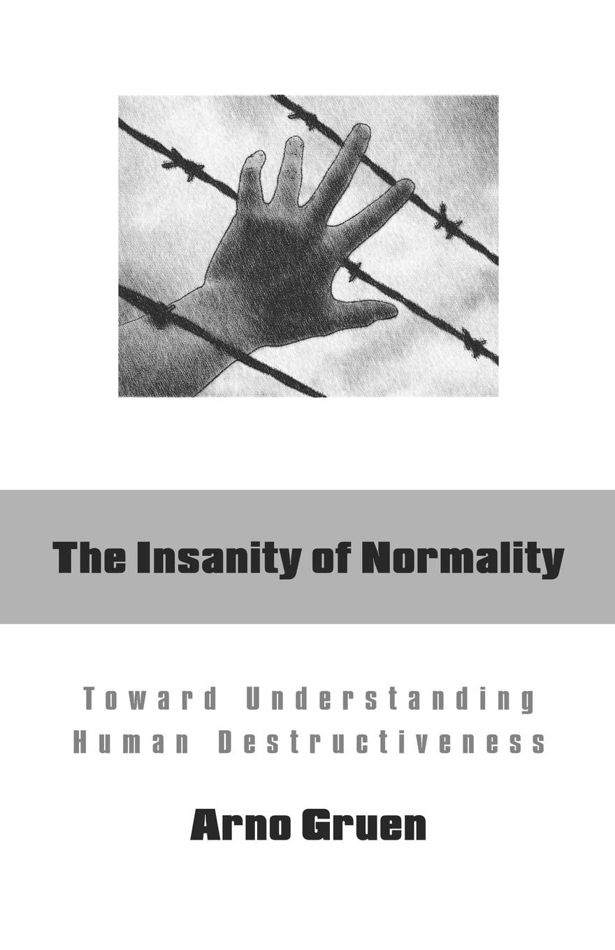 The Insanity of Normality: Toward Understanding Human Destructiveness book