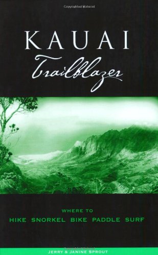 Kauai Trailblazer: Where to Hike Snorkel Bike Paddle Surf Travel