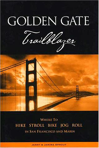 Golden Gate Trailblazer: Where to Hike, Stroll, Bike, Jog, Roll in San Francisco and Marin Travel