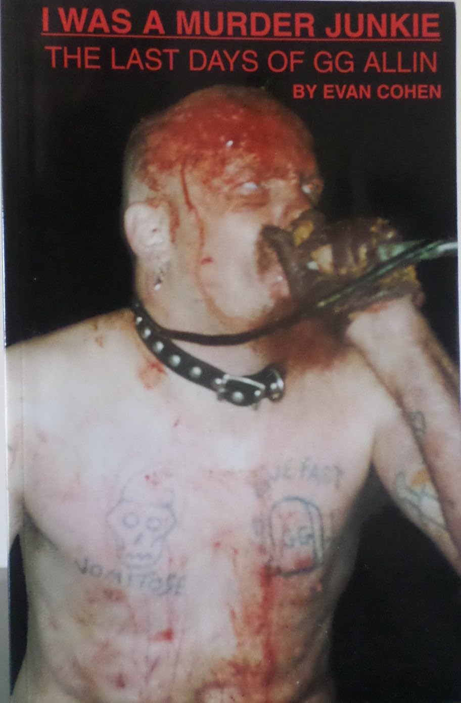 I Was a Murder Junkie: The Last Days of G. G. Allin Detective & CSI