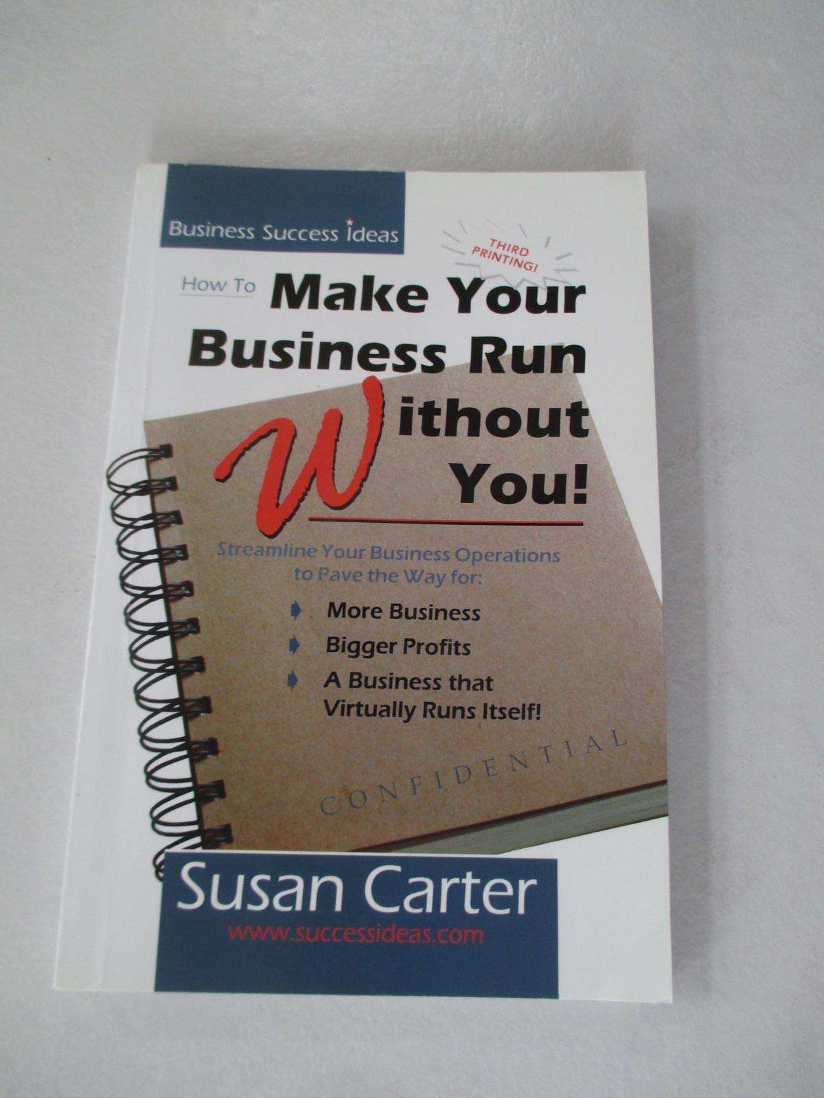 How to Make Your Business Run Without You: Streamline Your Business Operations to Pave the Way for More Business, Bigger Profits, and a Business That Virtually Runs Itself Business, Finance & Career