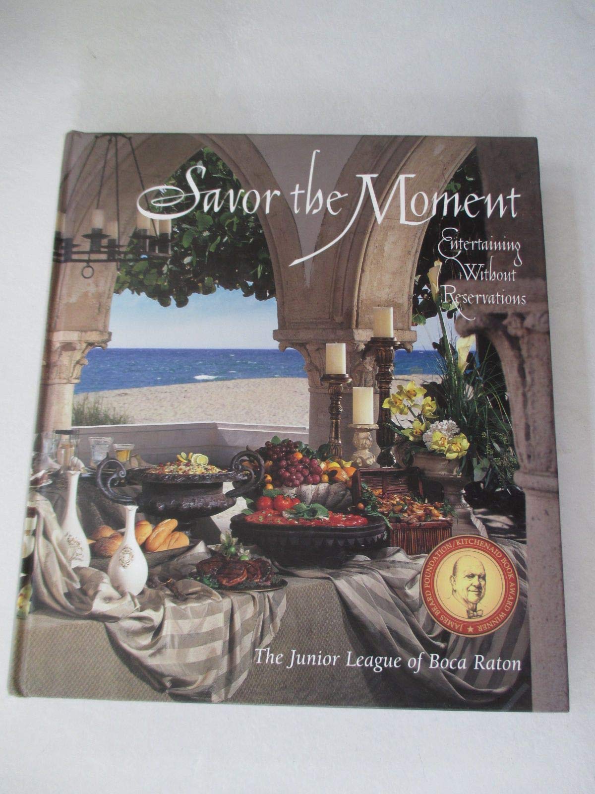 Savor the Moment: Entertaining Without Reservations from the Junior League of Boca Raton Cooking & Enjoying