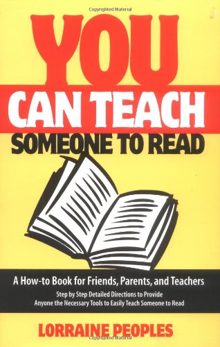 You Can Teach Someone to Read: A How-To Book for Friends, Parents, and Teachers : Step-By-Step Detailed Directions to Provide Anyone the Necessary Tools to Easily Teach Someone to r Books