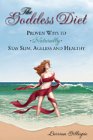 The Goddess Diet: Proven Ways to Naturally Stay Slim, Ageless and Healthy Health, Nutrition & Fitness