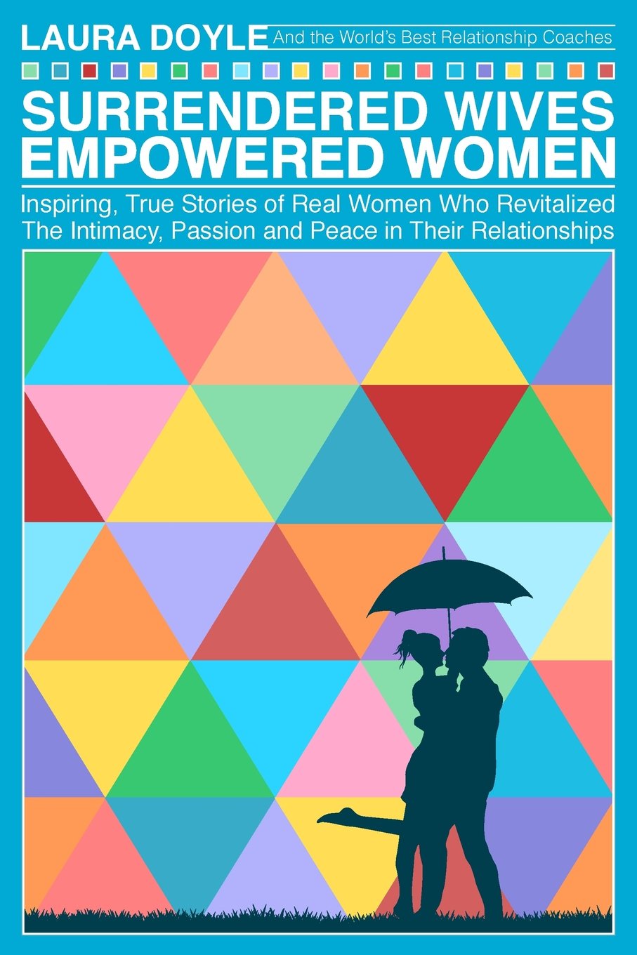 Surrendered Wives Empowered Women: The Inspiring, True Stories of Real Women who Revitalized the Intimacy, Passion and Peace in Their Relationships Parents & Children