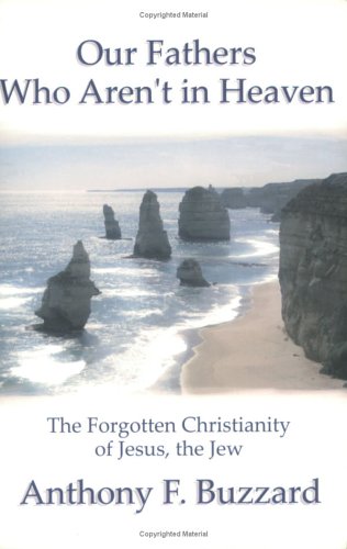 Our Fathers Who Aren't in Heaven: The Forgotten Christianity of Jesus, the Jew book