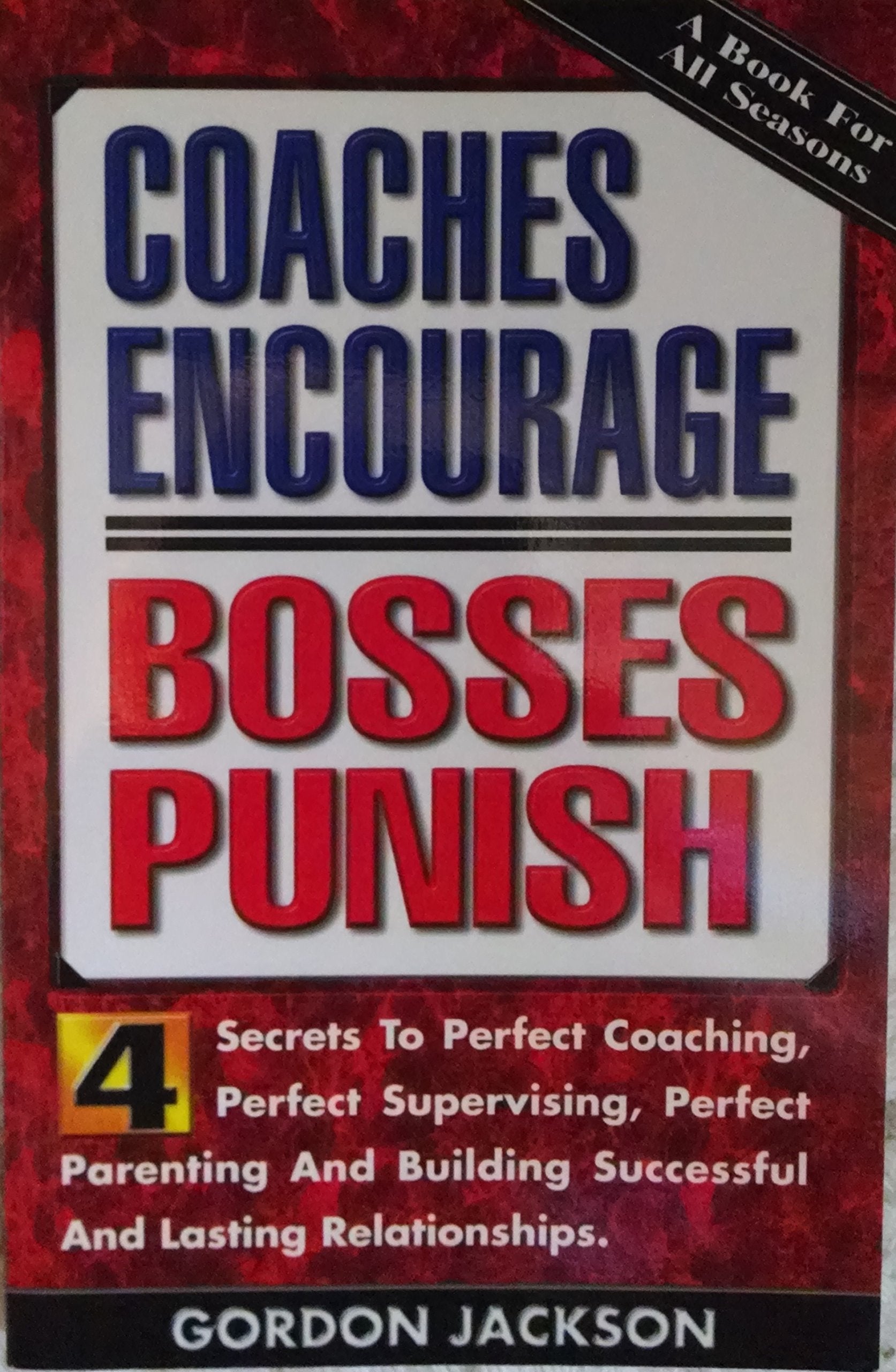 Coaches encourage, bosses punish;: Four secrets to perfect coaching, perfect supervising, perfect parenting and building successful and lasting relationships book