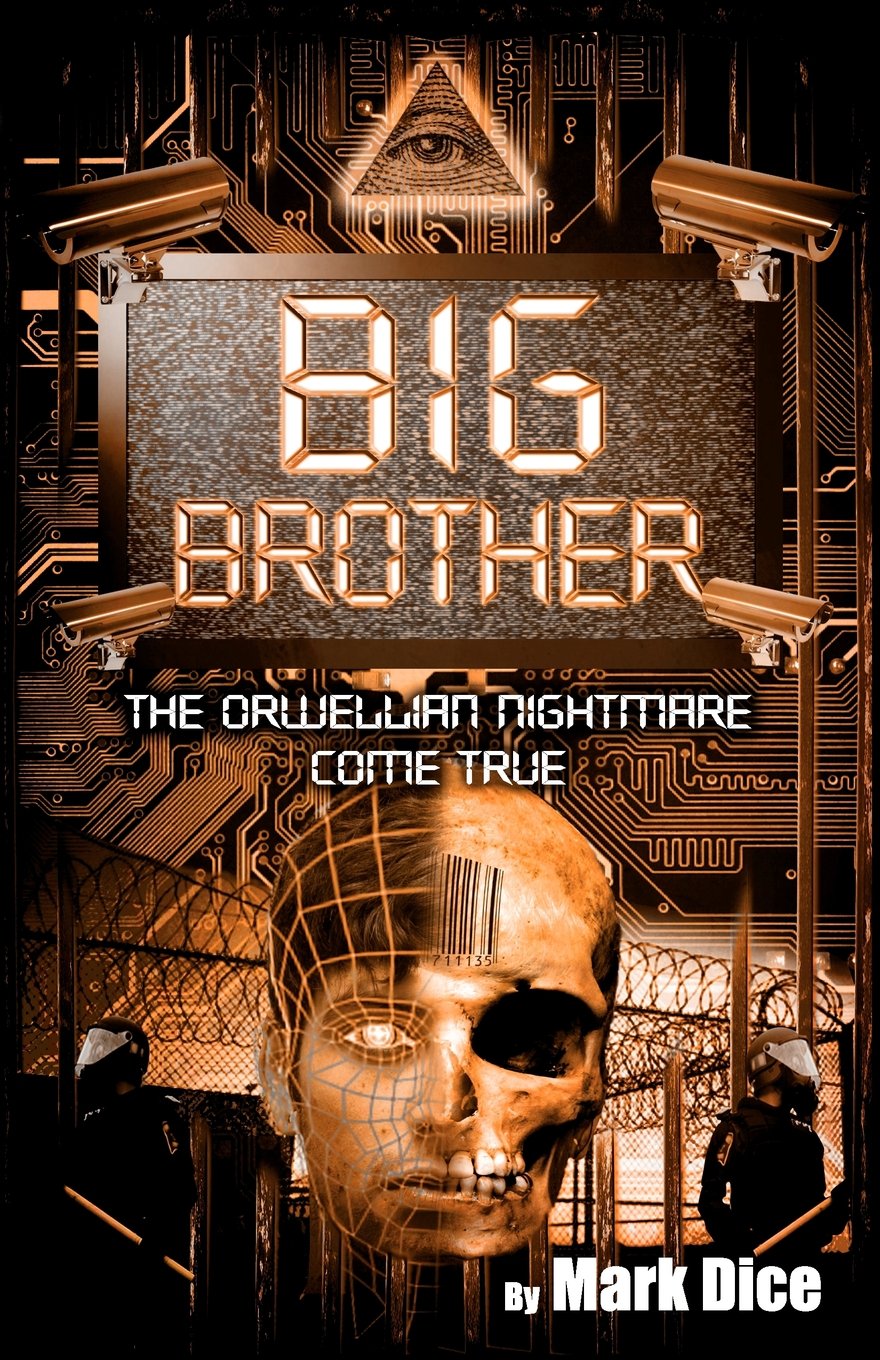 Big Brother: The Orwellian Nightmare Come True Social Sciences