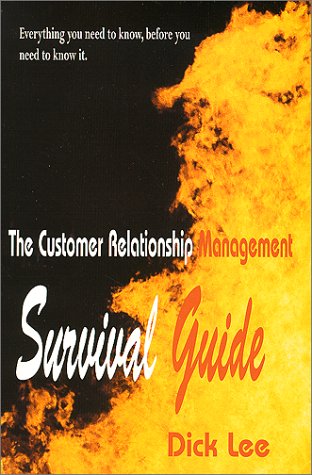 The Customer Relationship Management Survival Guide: Everything You Need to Know Before You Need to Know It Books