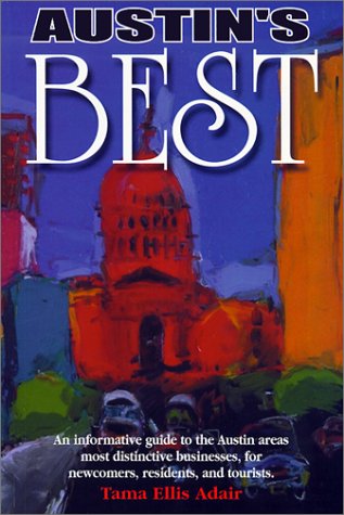 Austin's Best: An Informative Guide to the Austin Area's Most Distinctive Businesses- for Newcomers- Residents- and Tourists book