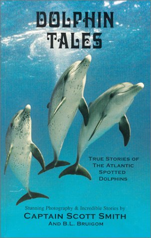 Dolphin Tales : True Stories of the Atlantic Spotted Dolphins by ... book