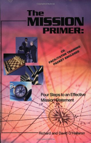 The Mission Primer: Four Steps to an Effective Mission Statement Business, Finance & Career
