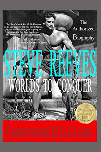 Worlds To Conquer: The Authorized Biography Of Steve Reeves Art & Literature