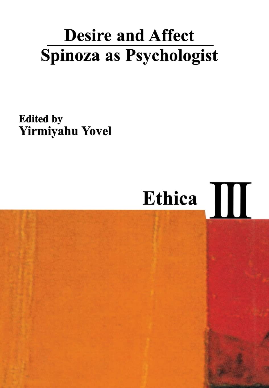 Desire and Affect: Spinoza As Psychologist Philosophy