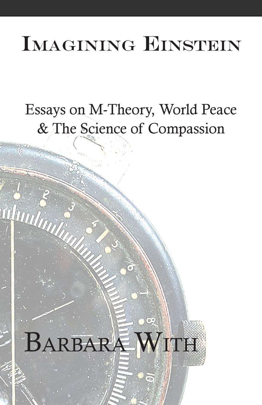 Imagining Einstein: Essays on M-theory, World Peace & the Science of Compassion Philosophy