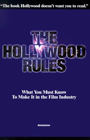 The Hollywood Rules: What You Must Know to Make It in the Film Industry Film, Art & Culture