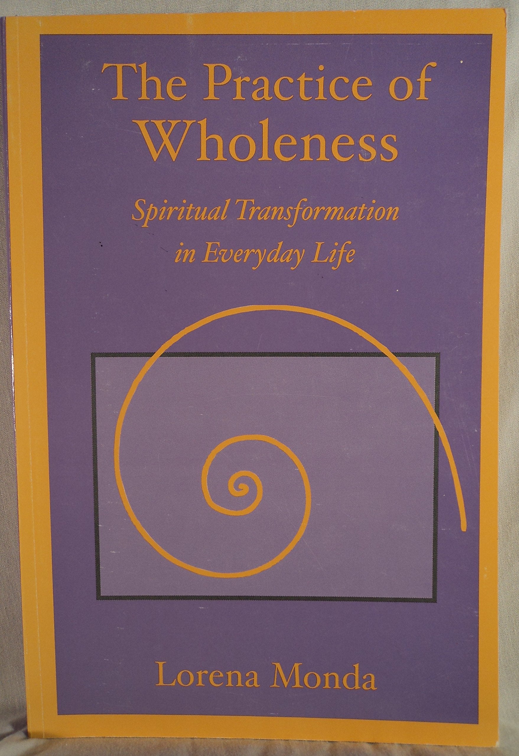 The Practice of Wholeness : Spiritual Transformation in Everyday Life Religion & Esotericism