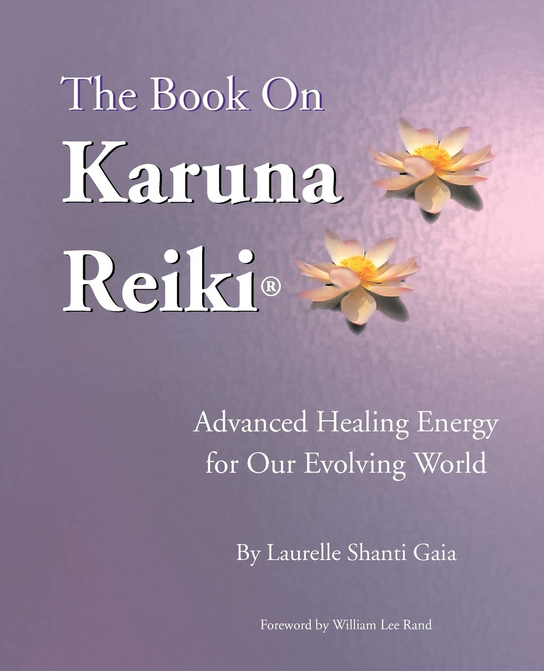The Book on Karuna Reiki: Advanced Healing Energy for Our Evolving World Health, Nutrition & Fitness
