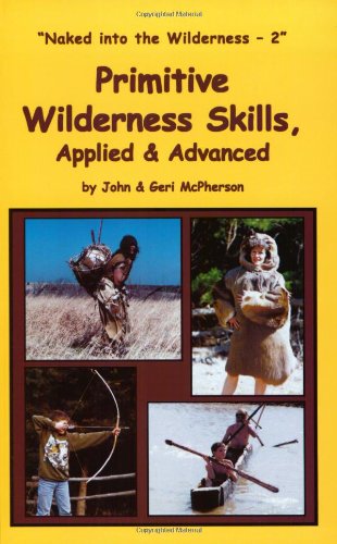 Primitive Wilderness Skills, Applied & Advanced: Naked in the Wilderness 2 book