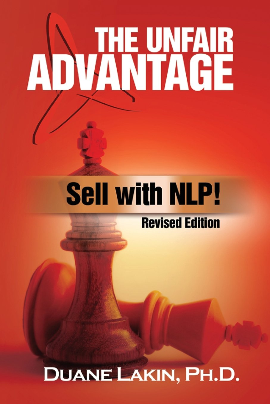The Unfair Advantage: Sell with NLP!: Revised Edition Business, Finance & Career
