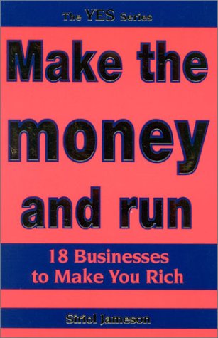 Make the Money and Run: 18 Businesses to Make You Rich book