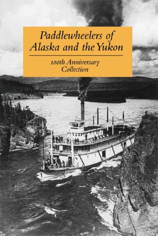 Paddlewheelers of Alaska and the Yukon (100th Anniversary Collection) Arts & Culture