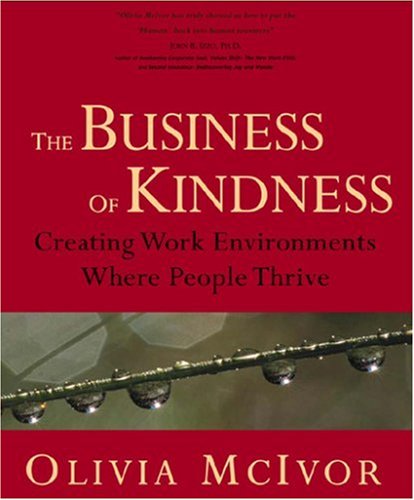 The Business of Kindness: Creating Work Environments Where People Thrive Business, Finance & Career