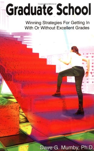Graduate School: Winning Strategies for Getting in With or Without Excellent Grades General education