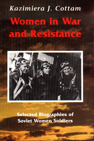 Women in War and Resistance: Selected Biographies of Soviet Women Soldiers Memories