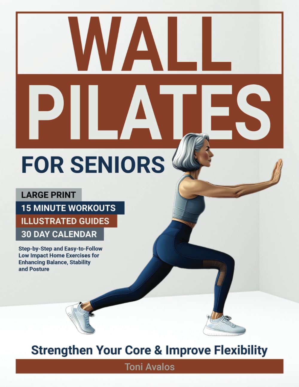 Wall Pilates For Seniors: Large Print | 15 Minute Workouts | Illustrated Guides | 30 Day Calendar | Step-by-step and easy-to-follow low impact home ... stability and posture. (Strong & Ageless) Health, Nutrition & Fitness