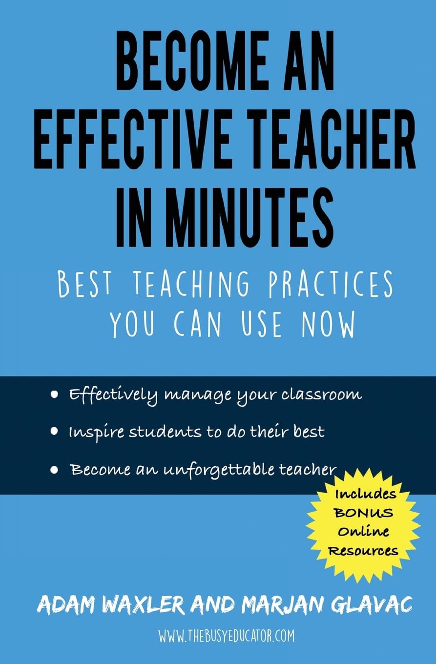 Become an Effective Teacher in Minutes: Best Teaching Practices You Can Use Now (Teacher Classroom Management Resources) Education & Training